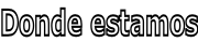 Donde estamos